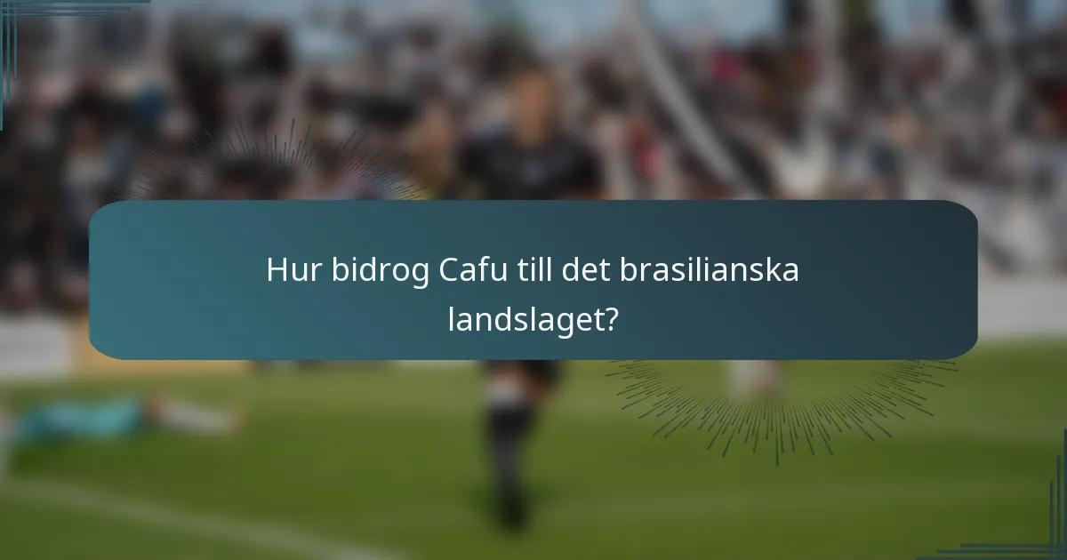 Hur bidrog Cafu till det brasilianska landslaget?