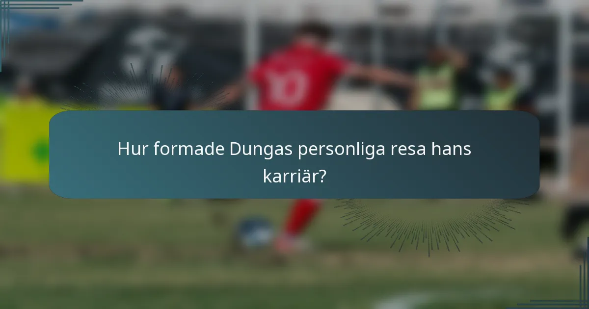 Hur formade Dungas personliga resa hans karriär?