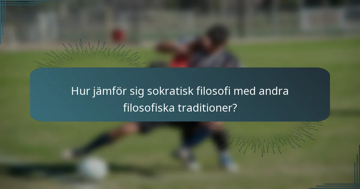 Hur jämför sig sokratisk filosofi med andra filosofiska traditioner?