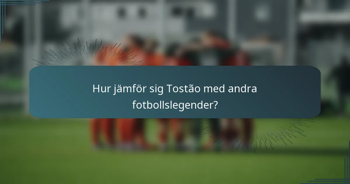 Hur jämför sig Tostão med andra fotbollslegender?