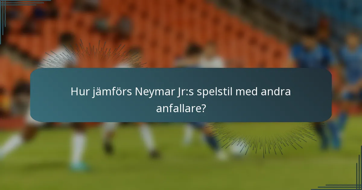 Hur jämförs Neymar Jr:s spelstil med andra anfallare?