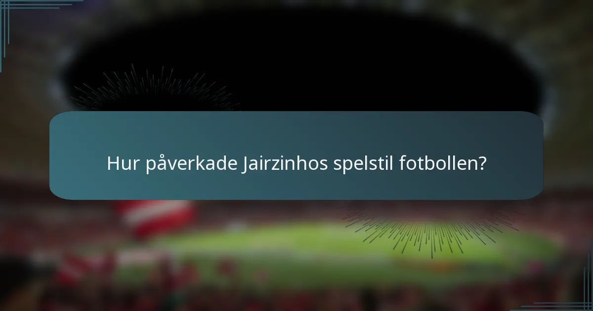 Hur påverkade Jairzinhos spelstil fotbollen?