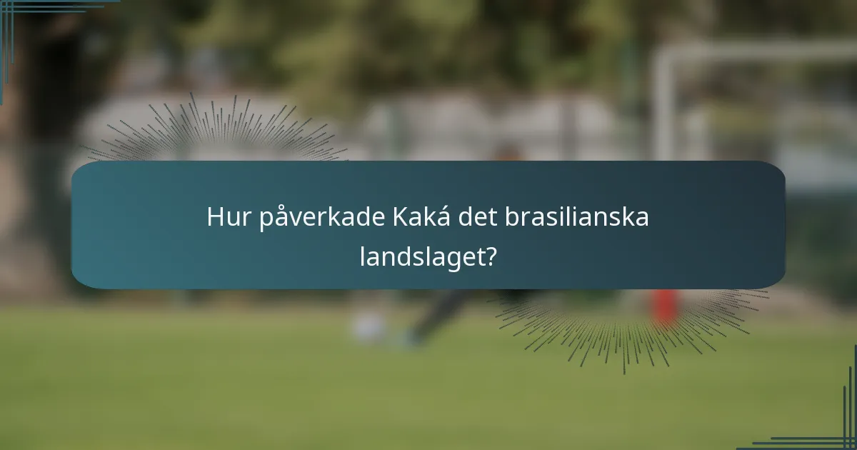 Hur påverkade Kaká det brasilianska landslaget?