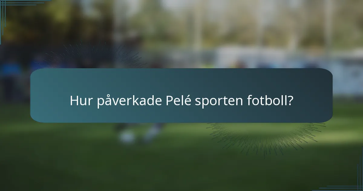 Hur påverkade Pelé sporten fotboll?