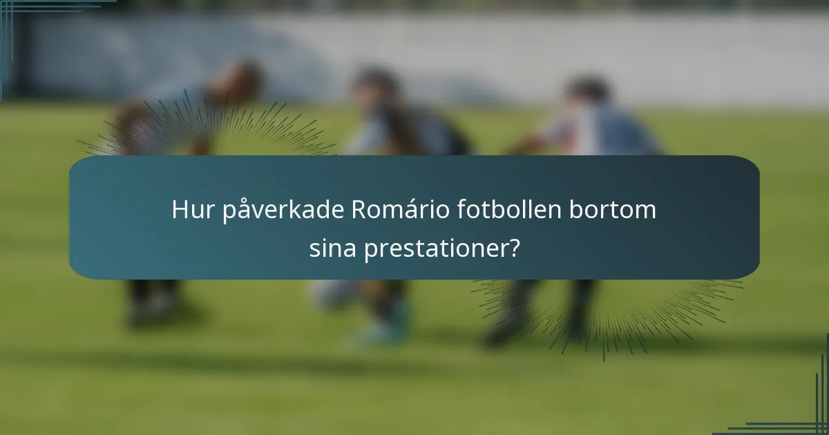 Hur påverkade Romário fotbollen bortom sina prestationer?