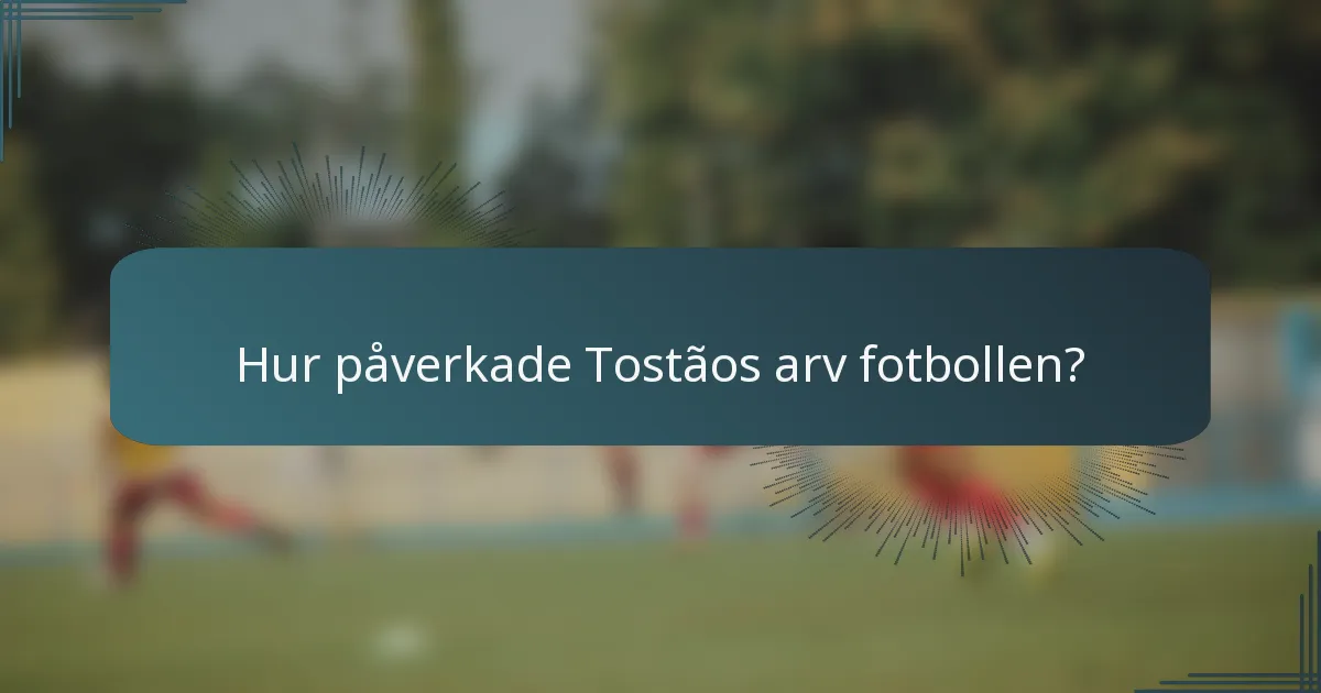 Hur påverkade Tostãos arv fotbollen?