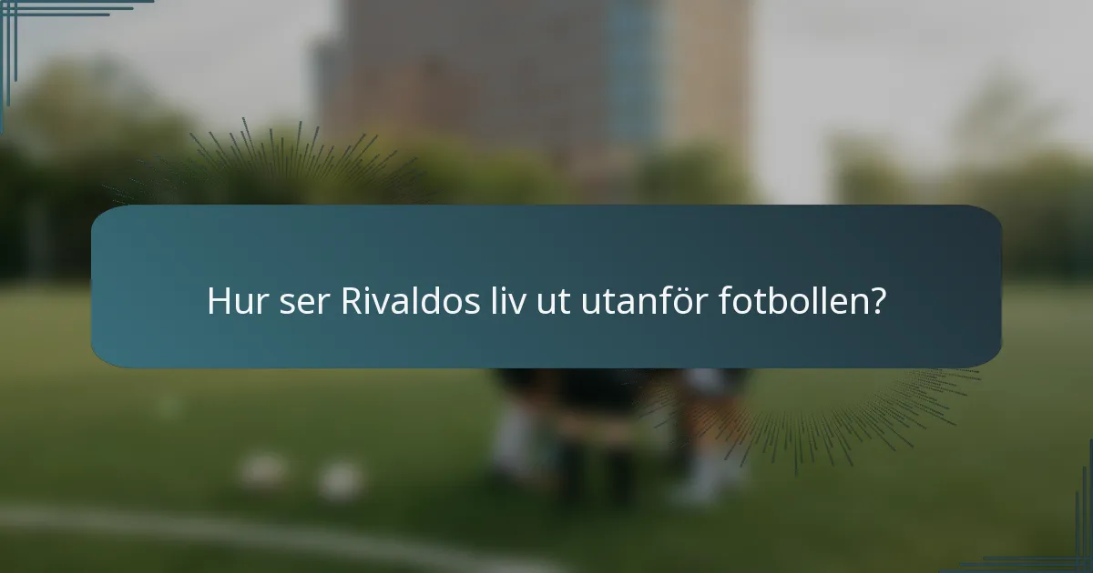 Hur ser Rivaldos liv ut utanför fotbollen?