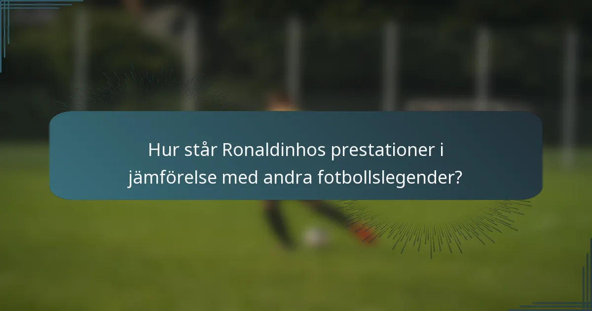 Hur står Ronaldinhos prestationer i jämförelse med andra fotbollslegender?