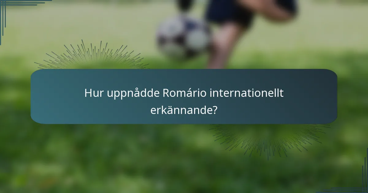 Hur uppnådde Romário internationellt erkännande?