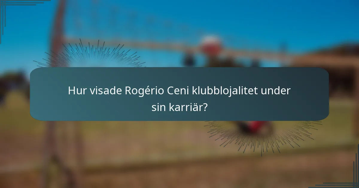 Hur visade Rogério Ceni klubblojalitet under sin karriär?