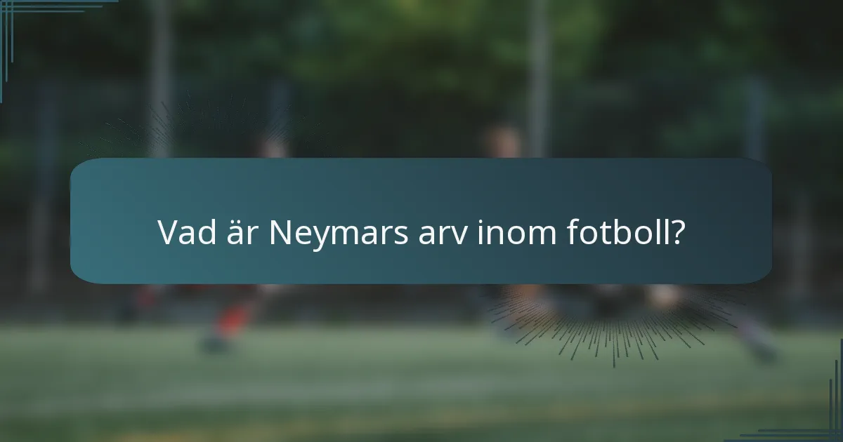 Vad är Neymars arv inom fotboll?