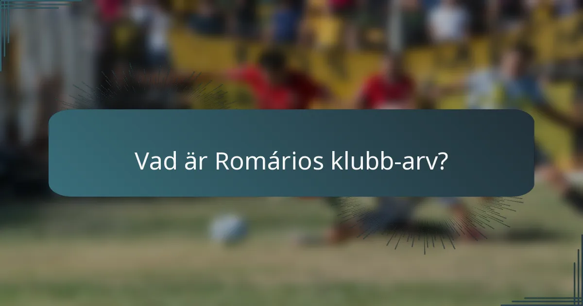 Vad är Romários klubb-arv?