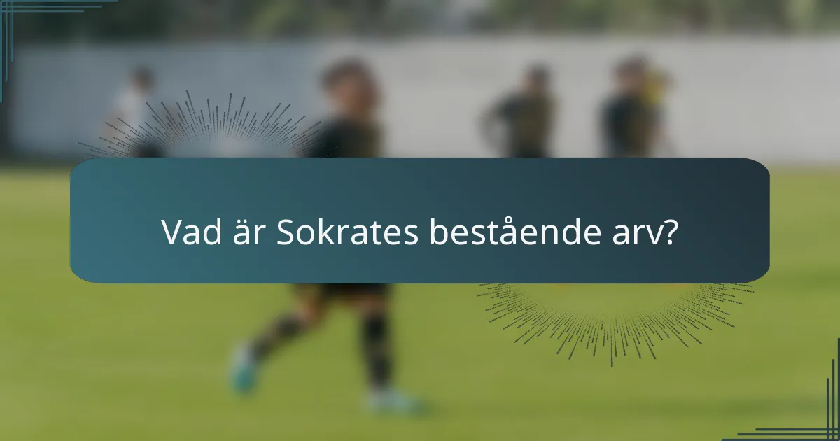 Vad är Sokrates bestående arv?