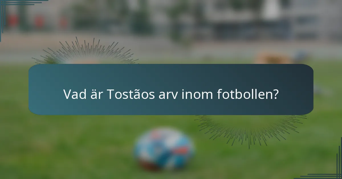 Vad är Tostãos arv inom fotbollen?