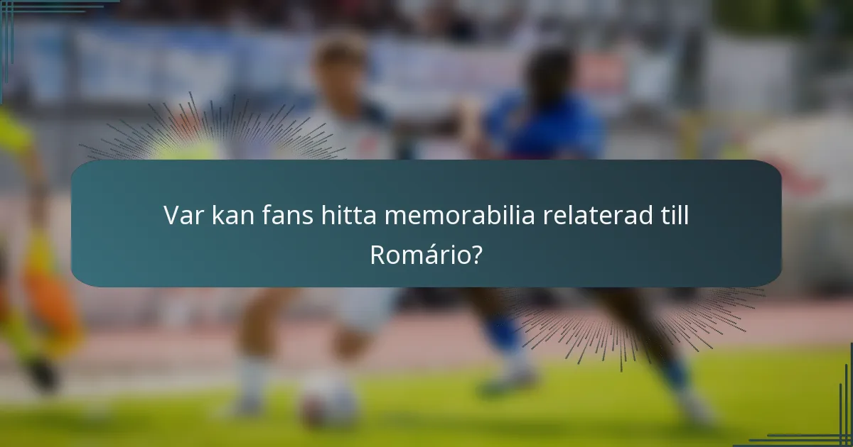 Var kan fans hitta memorabilia relaterad till Romário?