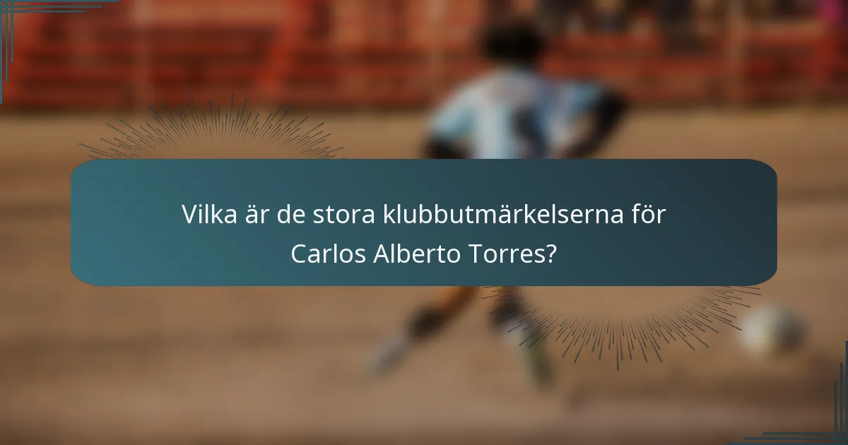 Vilka är de stora klubbutmärkelserna för Carlos Alberto Torres?
