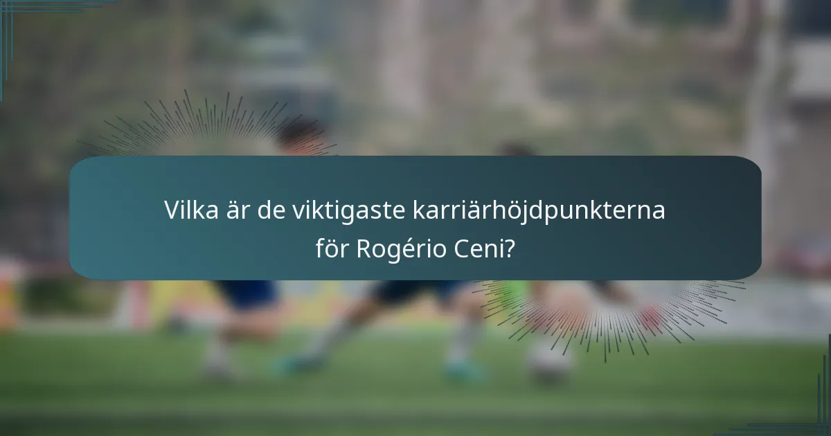 Vilka är de viktigaste karriärhöjdpunkterna för Rogério Ceni?