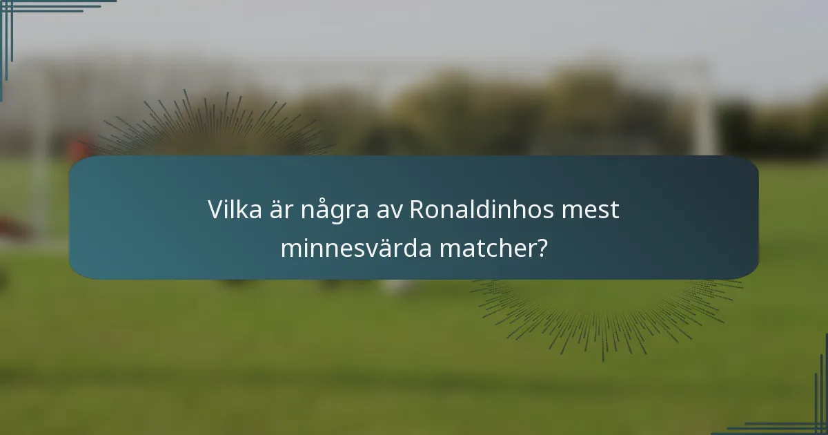 Vilka är några av Ronaldinhos mest minnesvärda matcher?