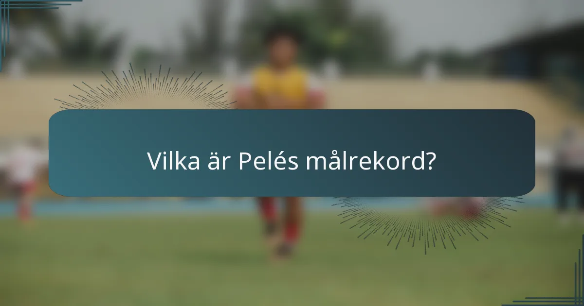 Vilka är Pelés målrekord?
