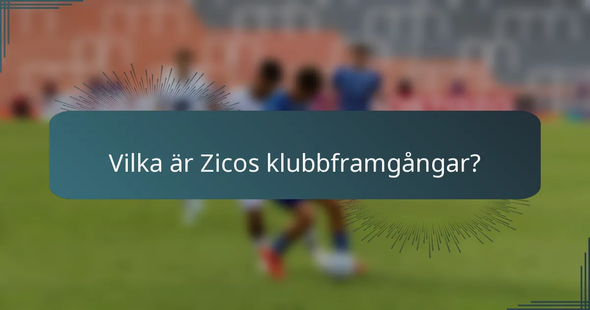 Vilka är Zicos klubbframgångar?