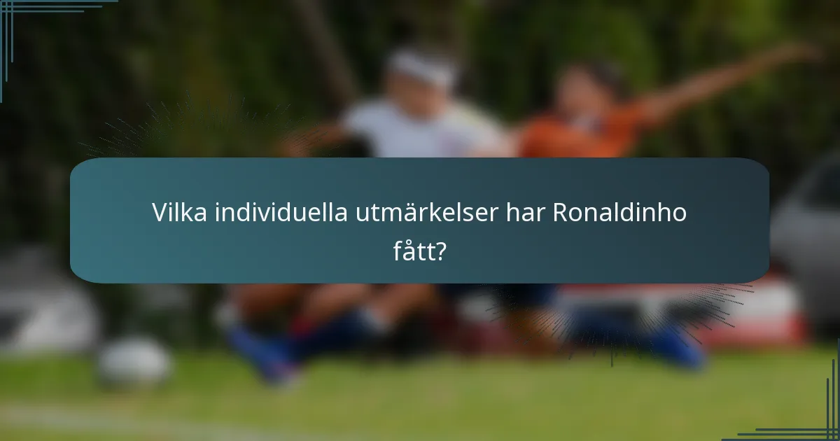 Vilka individuella utmärkelser har Ronaldinho fått?