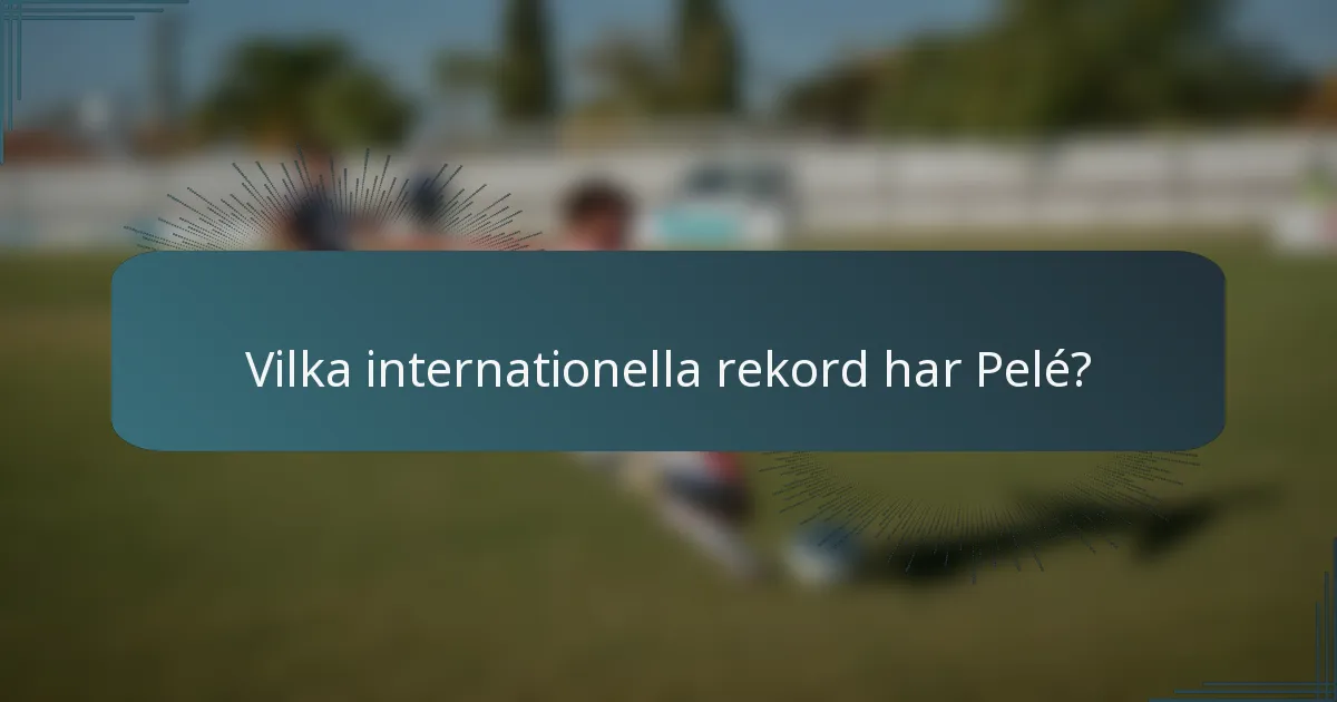 Vilka internationella rekord har Pelé?