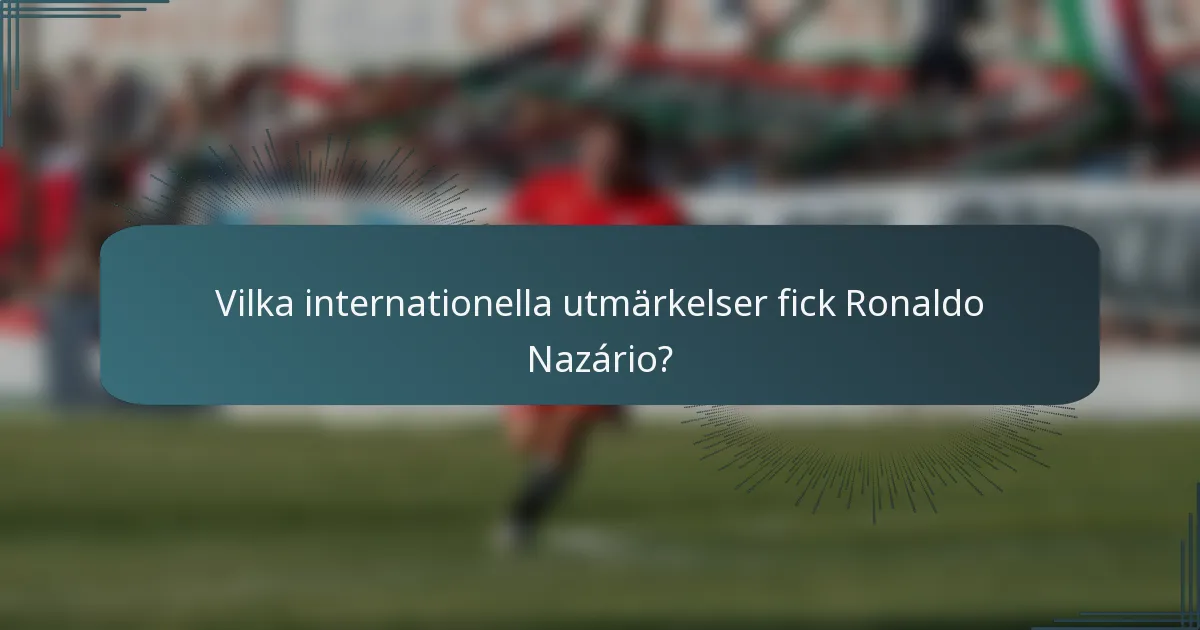 Vilka internationella utmärkelser fick Ronaldo Nazário?