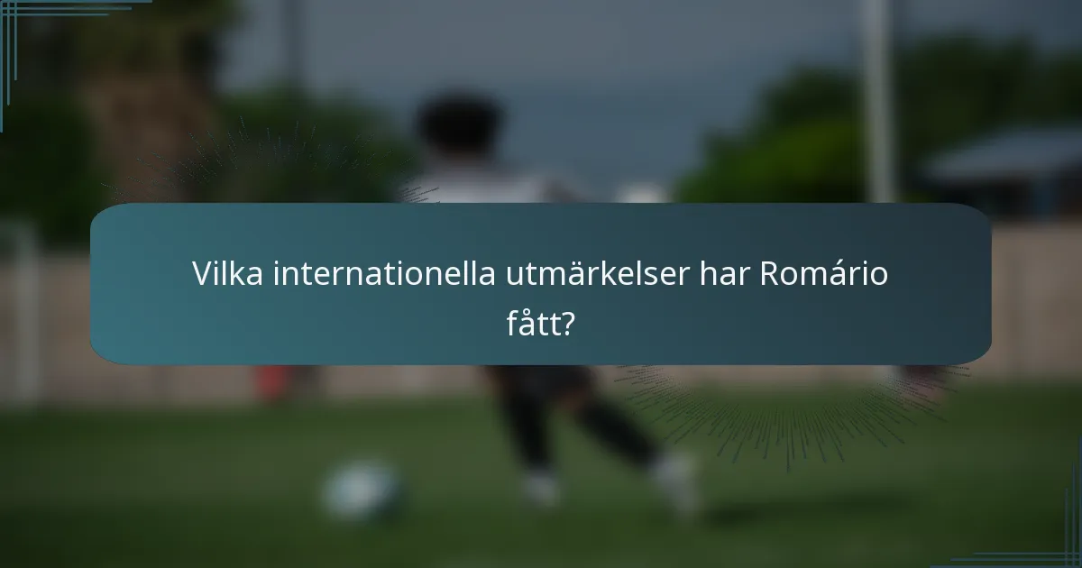 Vilka internationella utmärkelser har Romário fått?