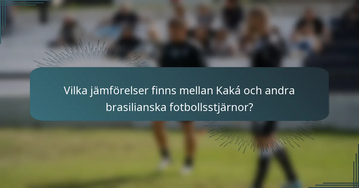 Vilka jämförelser finns mellan Kaká och andra brasilianska fotbollsstjärnor?