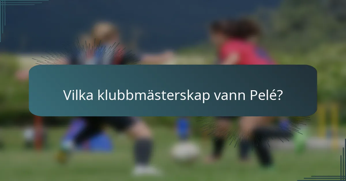Vilka klubbmästerskap vann Pelé?