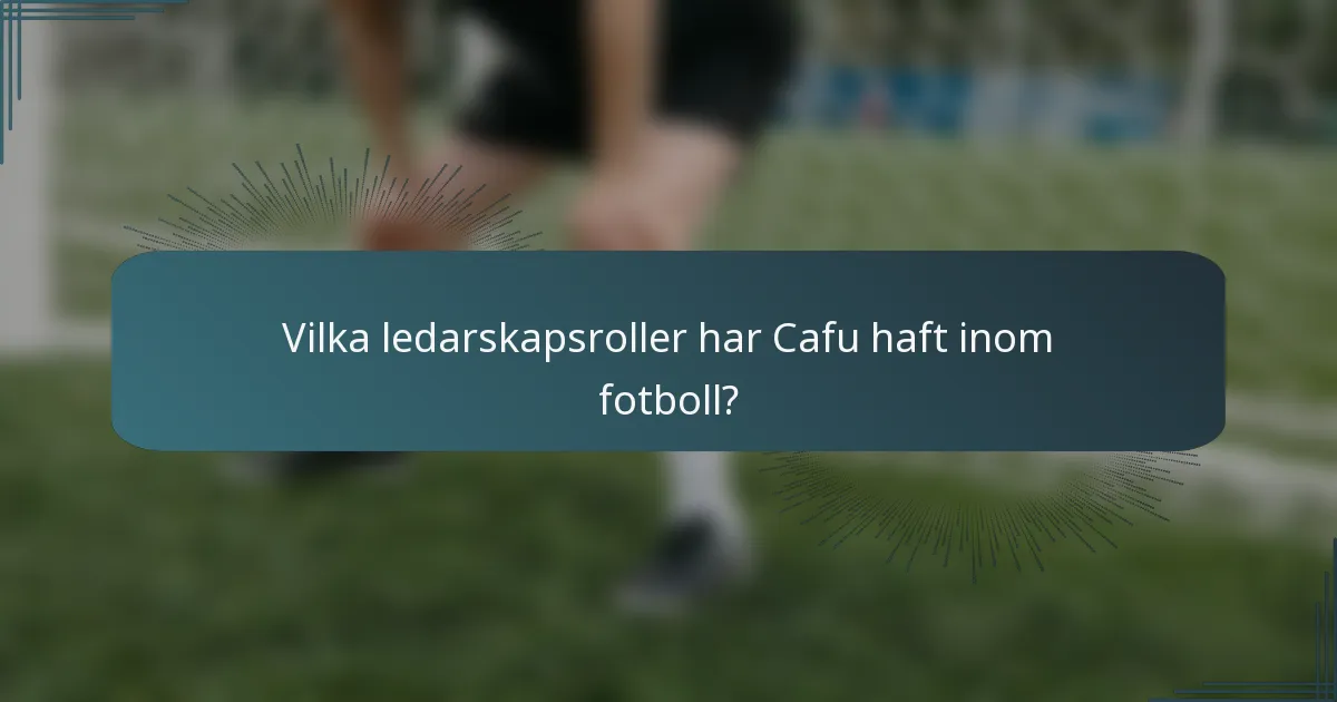 Vilka ledarskapsroller har Cafu haft inom fotboll?