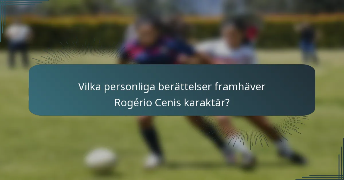 Vilka personliga berättelser framhäver Rogério Cenis karaktär?