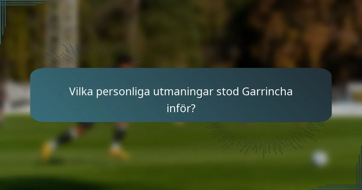 Vilka personliga utmaningar stod Garrincha inför?