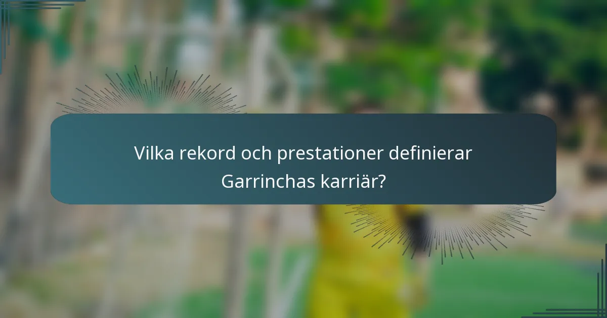 Vilka rekord och prestationer definierar Garrinchas karriär?