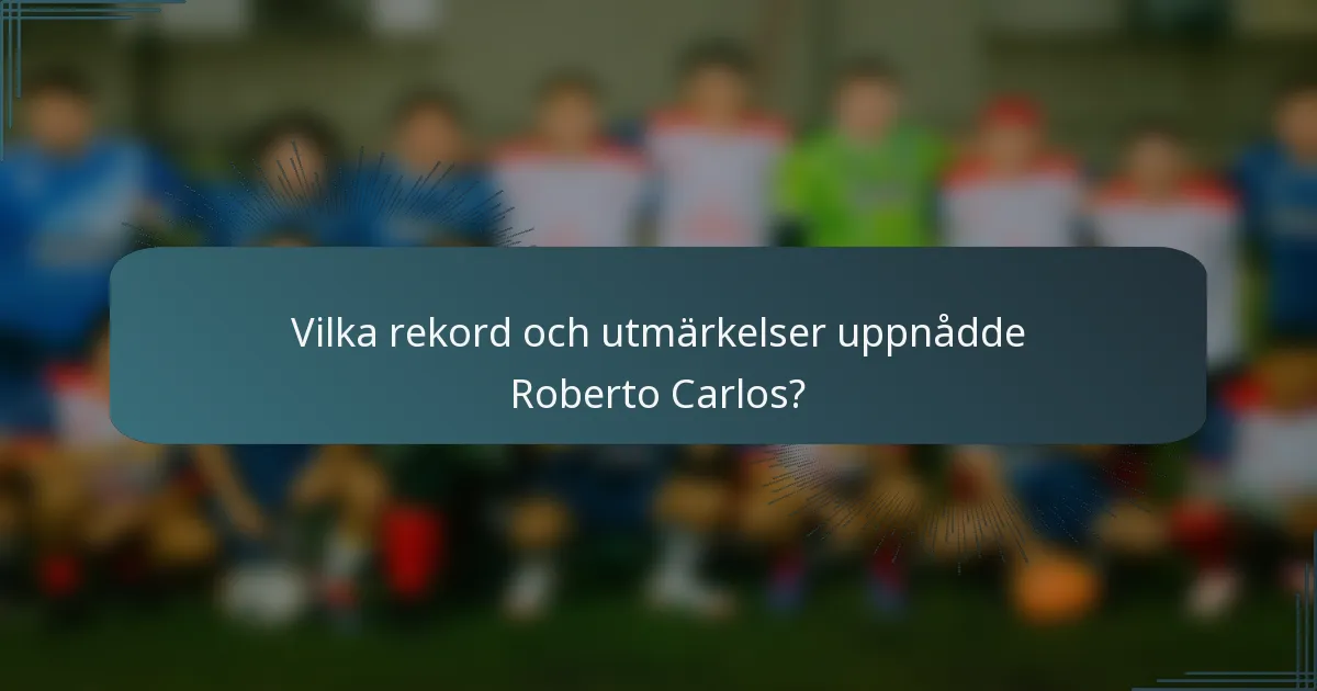 Vilka rekord och utmärkelser uppnådde Roberto Carlos?