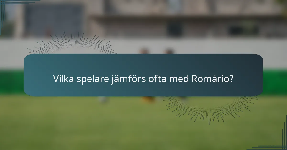 Vilka spelare jämförs ofta med Romário?