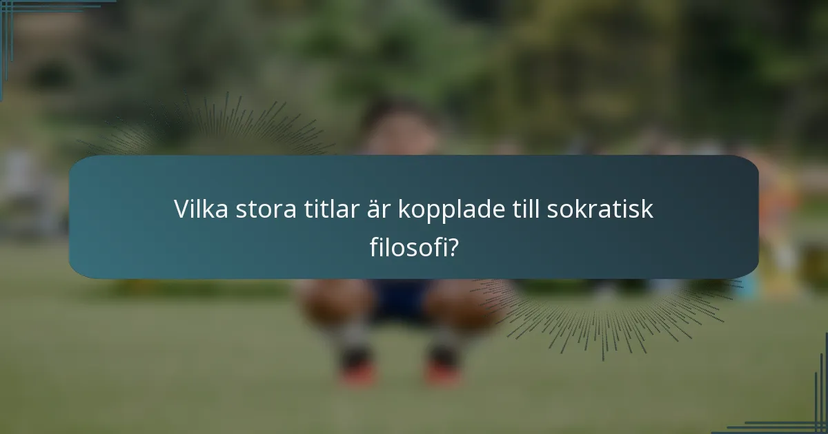 Vilka stora titlar är kopplade till sokratisk filosofi?