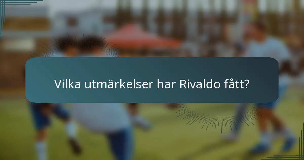 Vilka utmärkelser har Rivaldo fått?